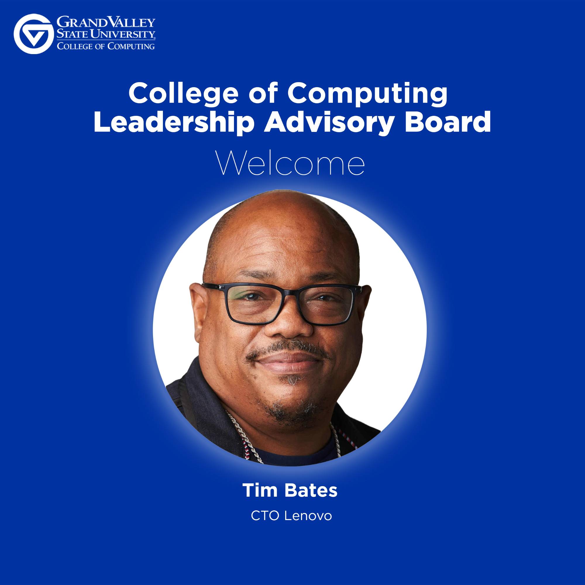 Blue welcome graphic for Grand Valley State University's College of Computing Leadership Advisory Board. Features a portrait of Tim Bates, labeled as CTO of Lenovo.